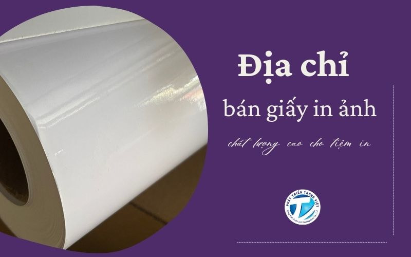Địa chỉ bán giấy in ảnh chất lượng cao cho tiệm in – Phát Triển Trung Việt